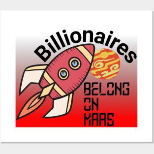 Billionaires Belong On Mars! Posters and Art